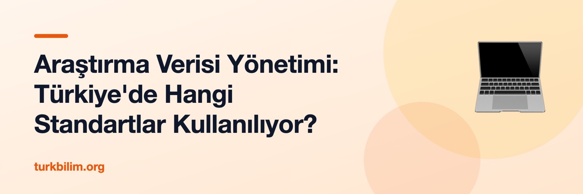 Araştırma Verisi Yönetimi: Türkiye'de Hangi Standartlar Kullanılıyor?